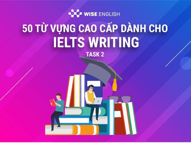 Từ Vựng cao cấp IELTS Writing