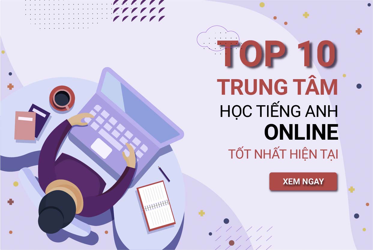 Top 10 trung tâm học tiếng anh online tốt nhất hiện nay