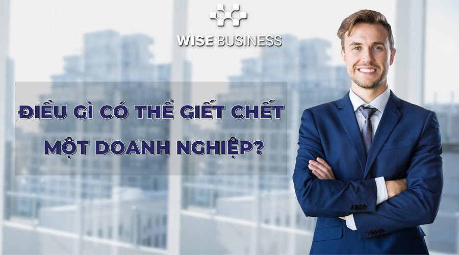 dieu-gi-co-the-giet-chet-mot-doanh-nghiep