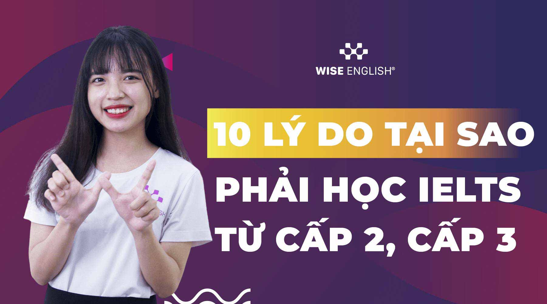 Tại sao phải học IELTS từ cấp 2, cấp 3