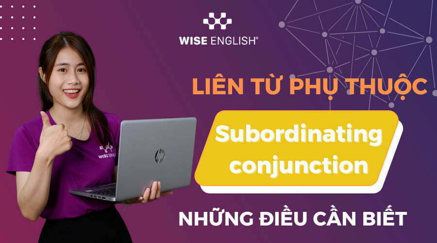 Liên từ phụ thuộc.