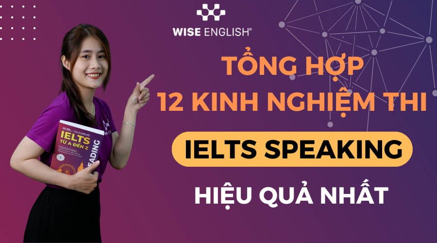 Tổng hợp 12 kinh nghiệm thi ielts speaking hiệu quả nh