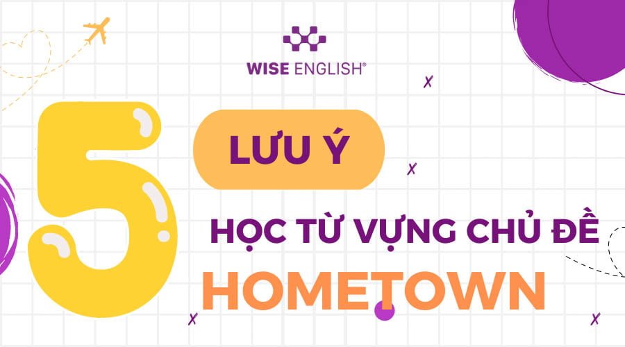 Trọn bộ từ vựng chủ đề Hometown đầy đủ nhất