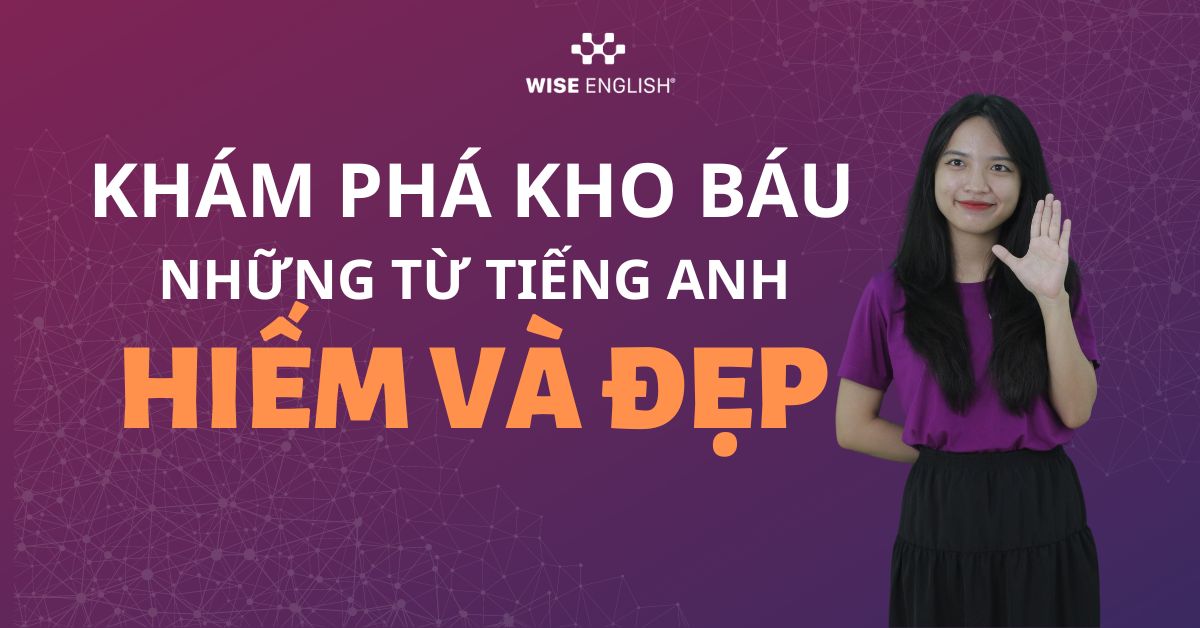 Khám phá kho báu những từ tiếng anh hiếm và đẹp