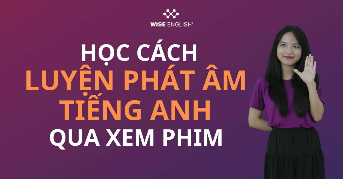 Học cách luyện phát âm tiếng Anh qua xem phim