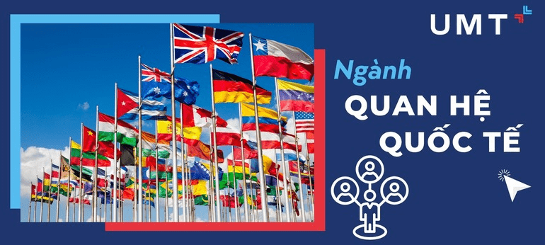 Quan Hệ Quốc Tế Ra Làm Gì? Cánh Cửa Mở Ra Nhiều Cơ Hội Sự Nghiệp 1 quan-he-quoc-te-ra-lam-gi