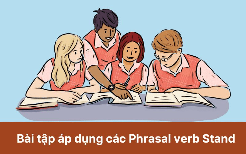 PHRASAL VERB VỚI STAND: 20+ CỤM ĐỘNG TỪ VÀ CÁCH DÙNG 4 phrasal-verb-voi-stand-1-min