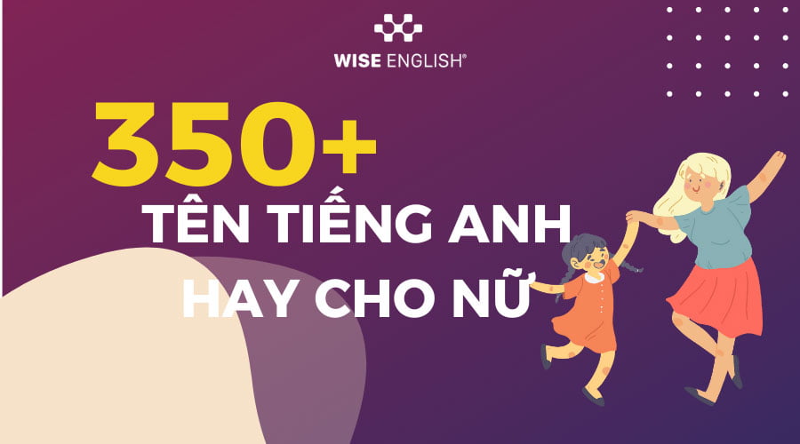 350+ TÊN TIẾNG ANH HAY CHO NỮ VÀ Ý NGHĨA ĐẸP ĐẼ CỦA CHÚNG 1 350+ Tên tiếng Anh hay cho nữ