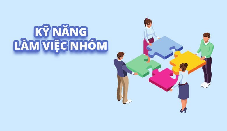 Kỹ Năng Làm Việc Nhóm: Làm thế nào để Trở Thành Lãnh Đạo Nhóm Tốt? 1 ky-nang-lam-viec-nhom