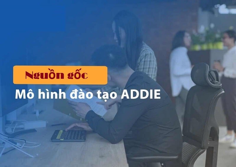CÁC BƯỚC XÂY DỰNG MÔ HÌNH ADDIE CHO QUÁ TRÌNH ĐÀO TẠO HIỆU QUẢ 2 addie