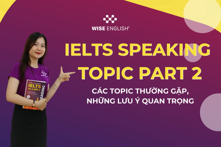 Trọn bộ 50+ IELTS Speaking Topic Part 2 thường gặp nhất 2024 1 IELTS Speaking topics part 2