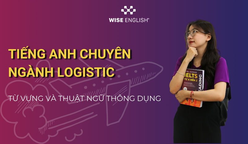 Làm chủ tiếng Anh chuyên ngành Logistic: Từ vựng và thuật ngữ thông dụng 1 tieng-anh-chuyen-nganh-logistic