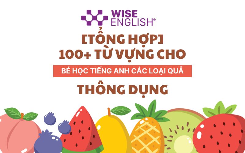 Bé học tiếng anh các loại quả - WISE ENGLISH