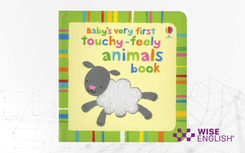 Sách tiếng anh cho bé Baby’s Very First Feely Touchy Animals Book