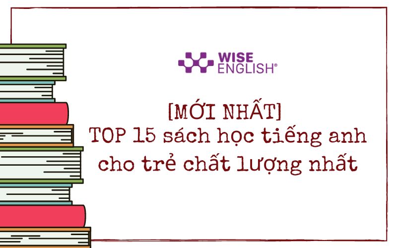 Top 15 sách học tiếng anh cho trẻ em chất lượng nhất