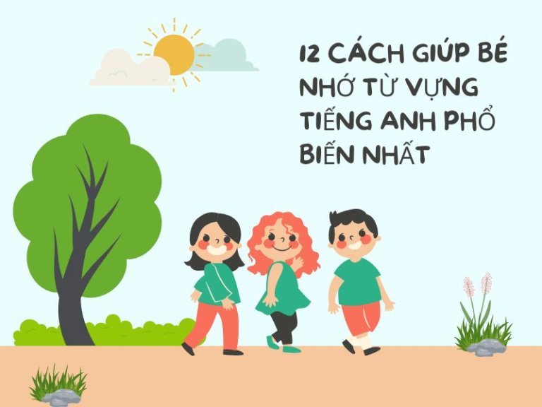 12 cách giúp bé nhớ từ vựng tiếng Anh phổ biến
