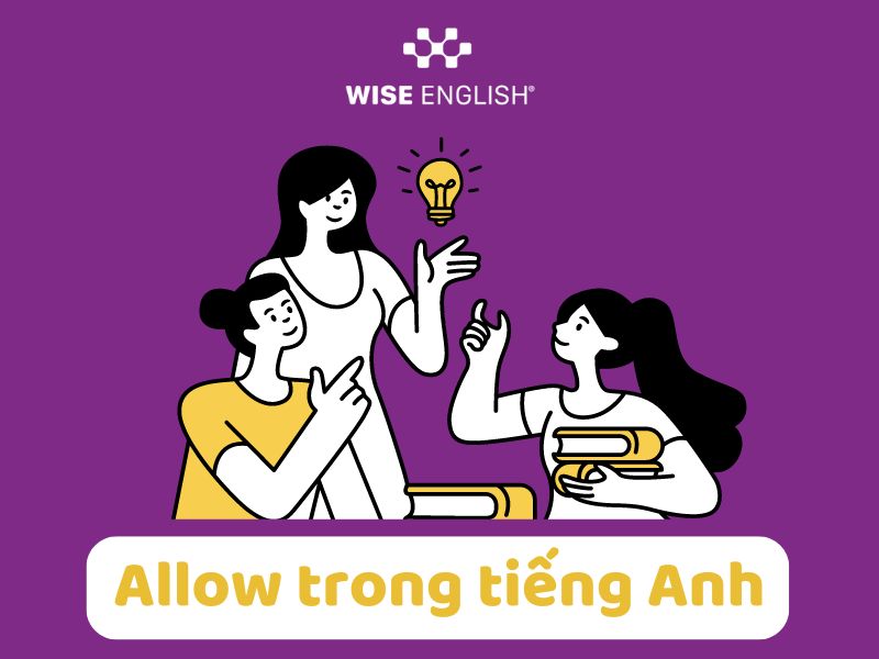 ALLOW + GÌ? TRỌN BỘ KIẾN THỨC VỀ ALLOW MÀ BẠN NÊN BIẾT 1 Allow + gì trong tiếng Anh