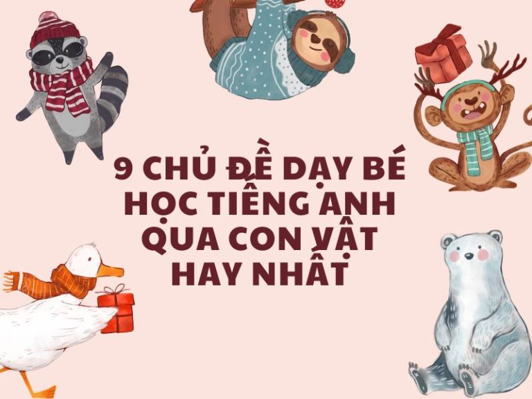 9 chủ đề dạy bé học tiếng Anh qua các con vật hay nhất