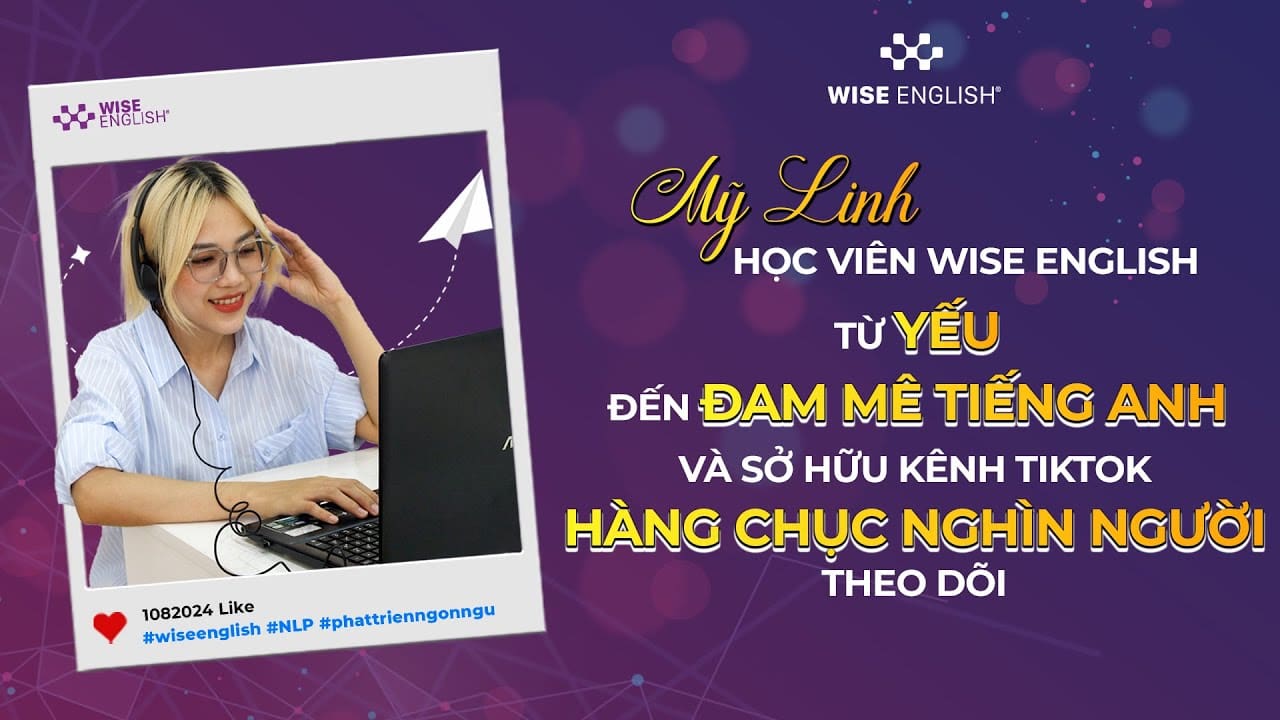 MỸ LINH HỌC VIÊN WISE ENGLISH - TỪ YẾU ĐẾN ĐAM MÊ TIẾNG ANH VÀ SỞ HỮU KÊNH TIKTOK HÀNG CHỤC NGHÌN NGƯỜI THEO DÕI 1 my linh