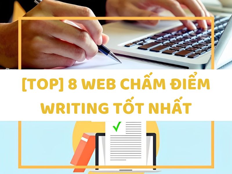 Top 8 web chấm điểm Writing tốt nhất