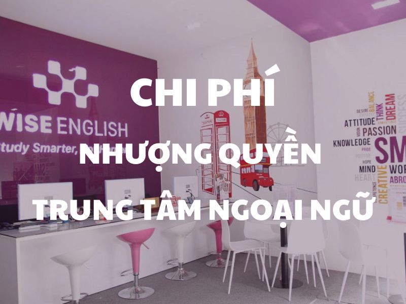 chi phí nhượng quyền trung tâm ngoại ngữ