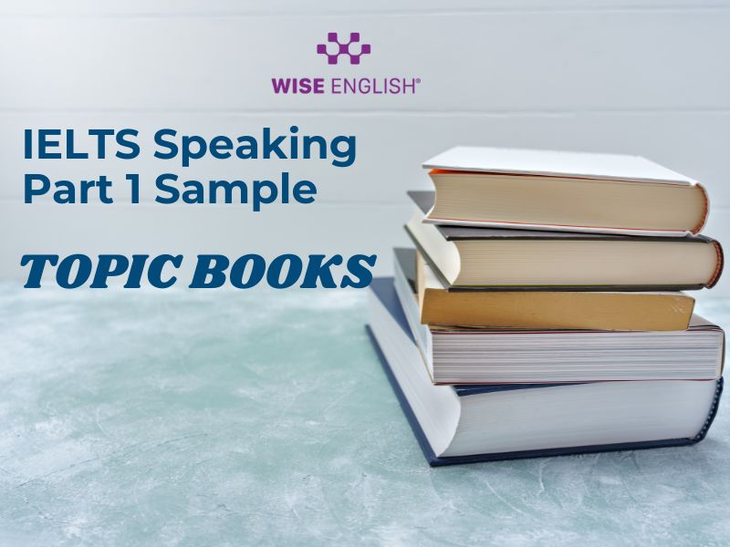 IELTS Speaking chủ đề Books: Câu trả lời mẫu xuất sắc giúp bạn đạt band 7.0+ 2 IELTS Speaking chủ đề Books