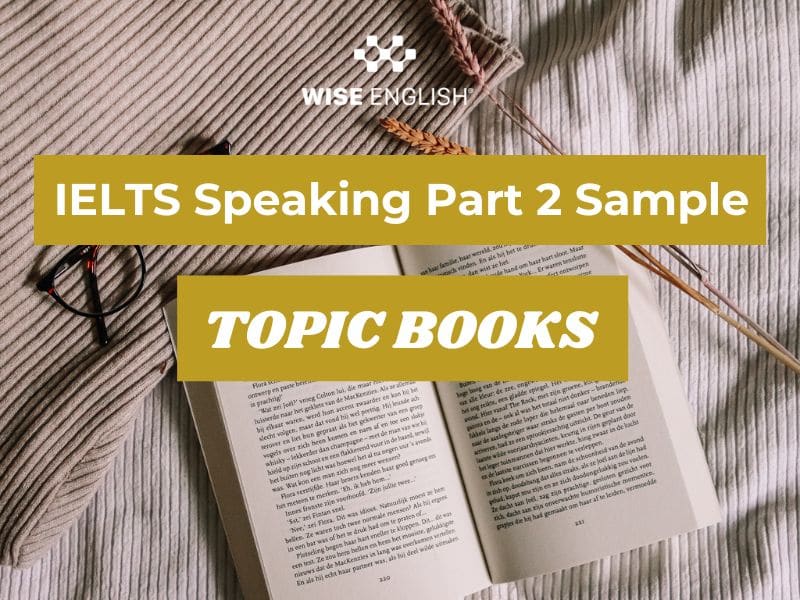 IELTS Speaking chủ đề Books: Câu trả lời mẫu xuất sắc giúp bạn đạt band 7.0+ 3 IELTS Speaking part 2 chủ đề Books