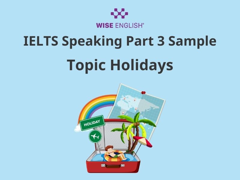 IELTS Speaking Topic Holiday: Câu trả lời mẫu hay cho từng phần đầy đủ nhất 5 IELTS Speaking Part 3 Sample