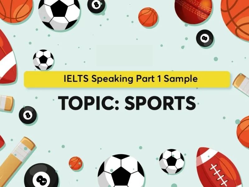 Bài mẫu IELTS speaking topic sport kèm từ vựng giúp bạn đạt band 7.0+ 2 IELTS Speaking Topic Sport Part 1