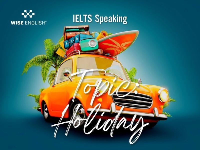 Topic holiday IELTS speaking