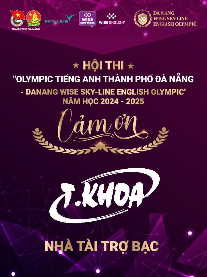 CẢM ƠN CÔNG TY TNHH IN TRÙNG KHOA - NHÀ TÀI TRỢ BẠC CỦA HỘI THI "OLYMPIC TIẾNG ANH THÀNH PHỐ ĐÀ NẴNG - DANANG WISE SKY-LINE ENGLISH OLYMPIC" NĂM HỌC 2024 - 2025 1 Nhà tài trợ bạc TKHOA
