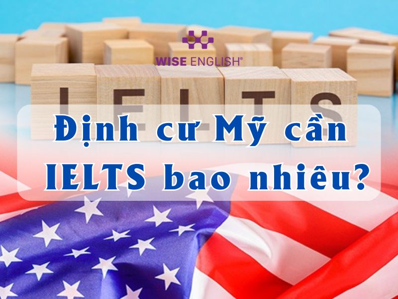 Định cư Mỹ cần IELTS bao nhiêu?