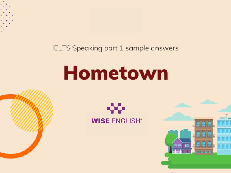 Chinh phục IELTS Speaking chủ đề Hometown với bài mẫu chi tiết nhất 2024 2 IELTS Speaking part 1 topic Hometown