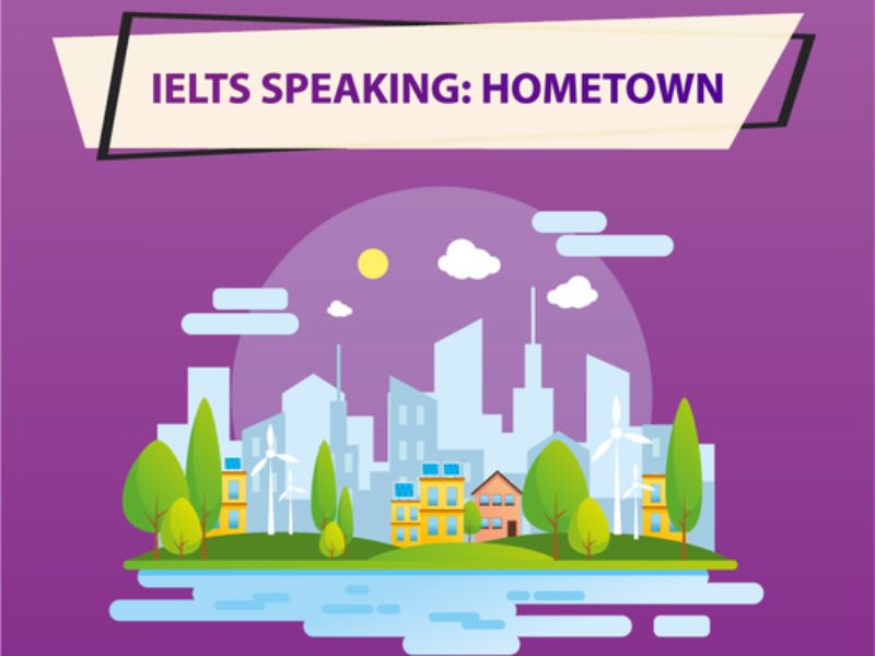 Chinh phục IELTS Speaking chủ đề Hometown với bài mẫu chi tiết nhất 2024 6 IELTS Speaking part 3 topic Hometown