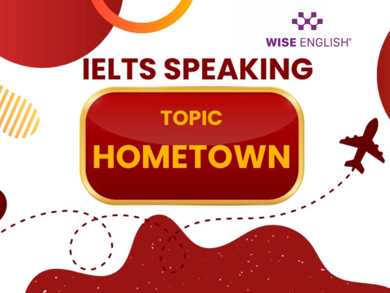 Chinh phục IELTS Speaking chủ đề Hometown với bài mẫu chi tiết nhất 2024 7 Speaking chủ đề Hometown