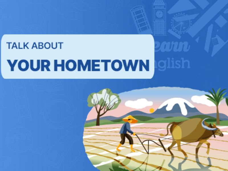 Chinh phục IELTS Speaking chủ đề Hometown với bài mẫu chi tiết nhất 2024 5 Speaking topic Hometown
