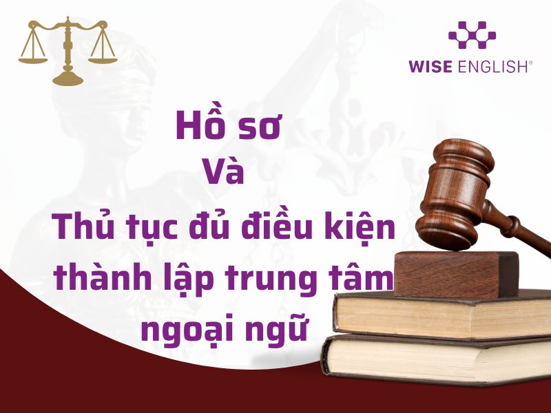 Điều kiện thành lập trung tâm ngoại ngữ mới nhất 2025 3 Hồ sơ, thủ tục đủ điều kiện thành lập trung tâm ngoại ngữ