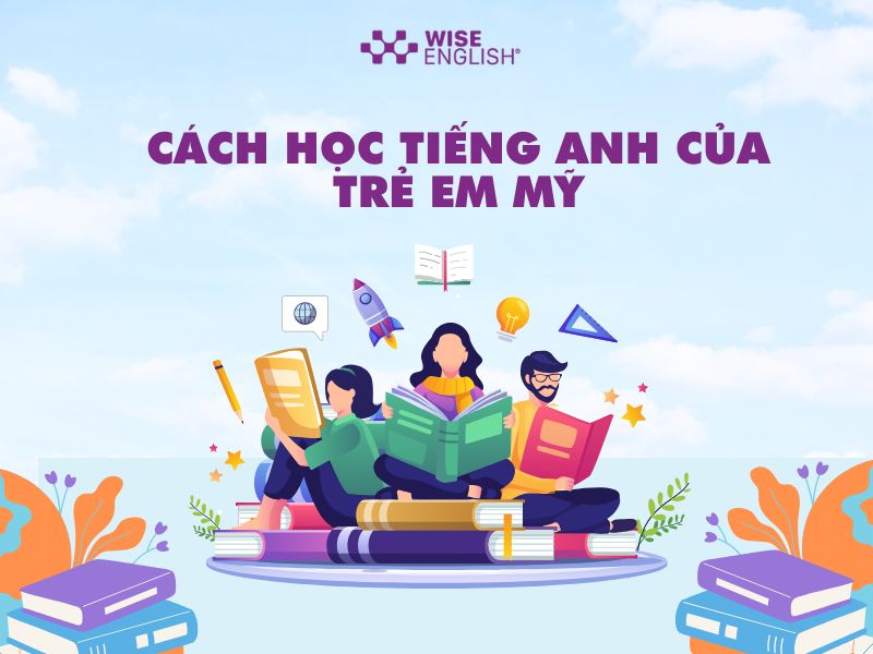 Cách học Tiếng Anh của trẻ em Mỹ