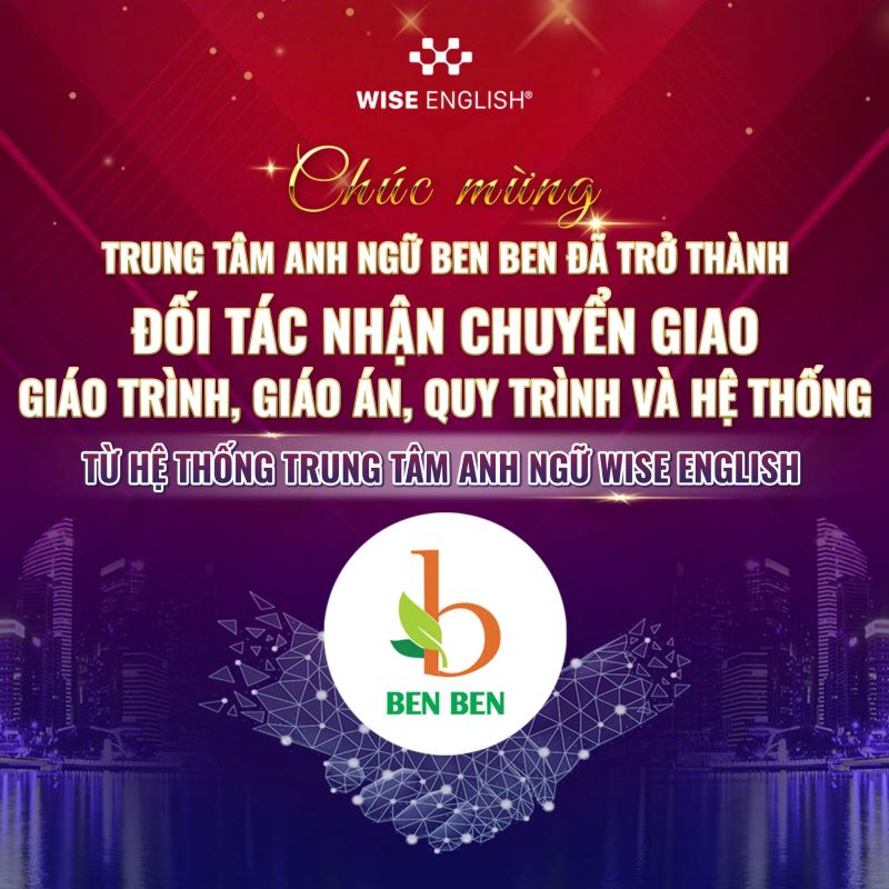 CHÚC MỪNG TRUNG TÂM ANH NGỮ BEN BEN ĐÃ TRỞ THÀNH ĐỐI TÁC NHẬN CHUYỂN GIAO GIÁO TRÌNH, GIÁO ÁN, QUY TRÌNH VÀ HỆ THỐNG TỪ HỆ THỐNG TRUNG TÂM ANH NGỮ WISE ENGLISH 1 chuyen giao ben ben