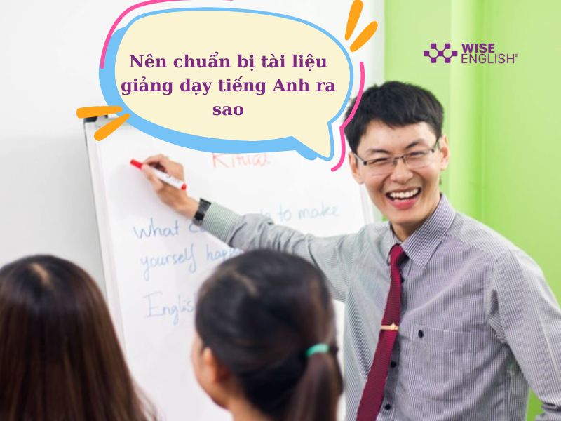 Nên chuẩn bị tài liệu giảng dạy tiếng Anh ra sao - Hướng dẫn tất tần tật cho người mới bắt đầu 1 nen chuan bi tai lieu giang day tieng anh ra sao