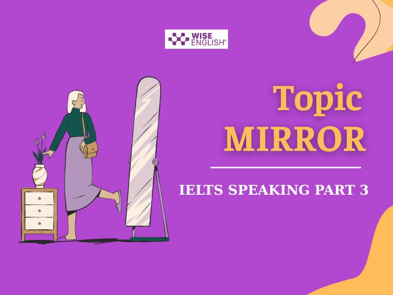 Chinh phục IELTS Speaking topic Mirror với Bài mẫu & Từ vựng 4 speaking mirror part 3