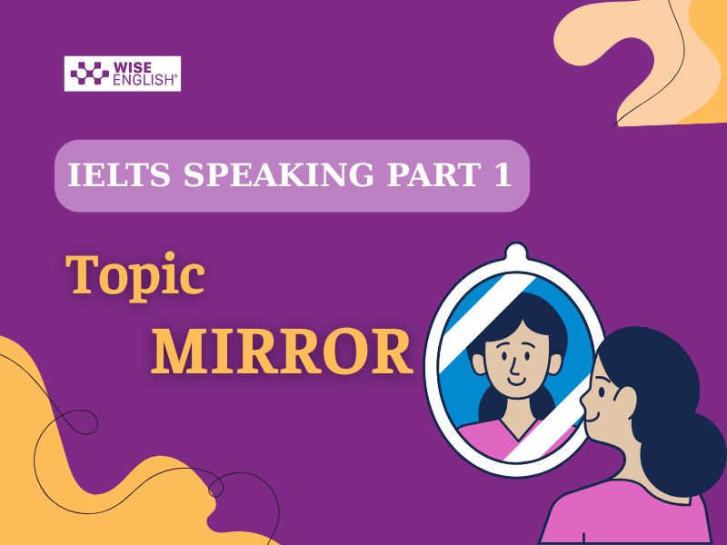 Chinh phục IELTS Speaking topic Mirror với Bài mẫu & Từ vựng 2 Part 1 topic Mirror