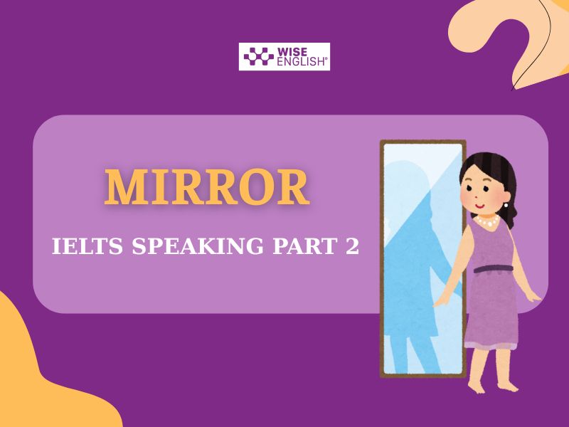 Chinh phục IELTS Speaking topic Mirror với Bài mẫu & Từ vựng 3 speaking mirror part 3
