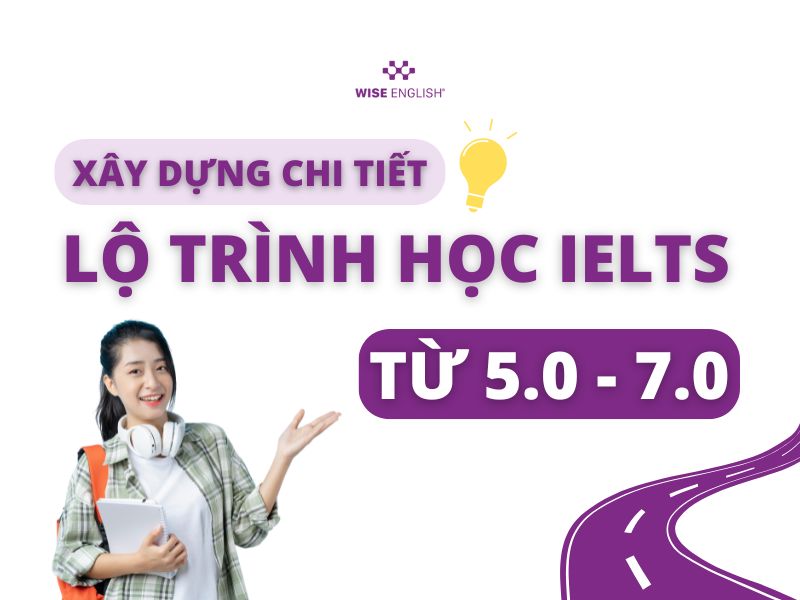 Lộ trình học IELTS từ 5.0 lên 7.0