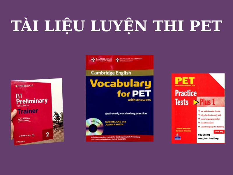 Kinh nghiệm luyện thi PET cấp tốc: Lộ trình ôn thi hiệu quả chỉ trong 4-8 tuần 2 Tài liệu cho lộ trình luyện thi PET cấp tốc