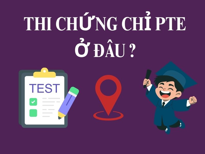 Thi chứng chỉ PTE ở đâu