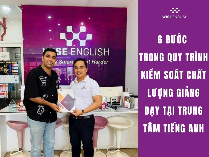 6 bước trong quy trình kiểm soát chất lượng giảng dạy tại trung tâm tiếng Anh