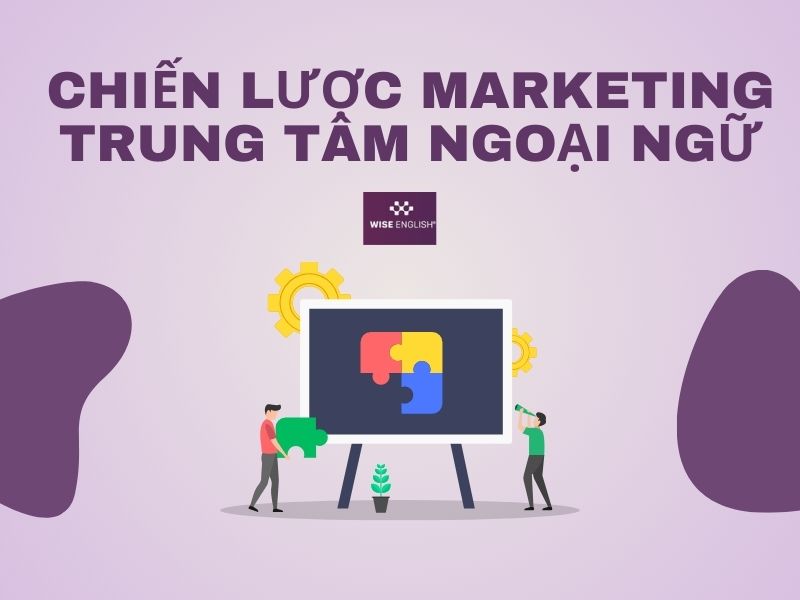 Chiến lược Marketing trung tâm ngoại ngữ