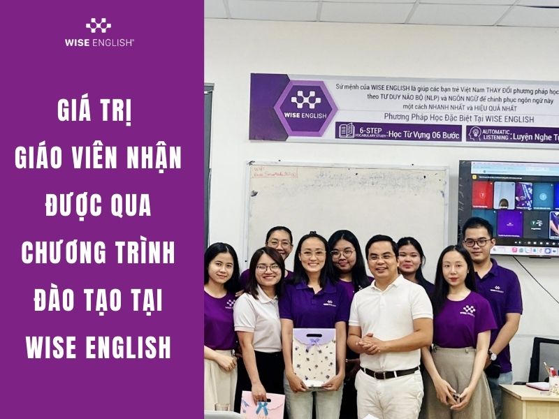 Chương trình đào tạo giáo viên trung tâm tiếng Anh - Giải pháp toàn diện nâng cao chất lượng giảng dạy 3 Giá trị giáo viên nhận được qua chương trình đào tạo tại WISE English
