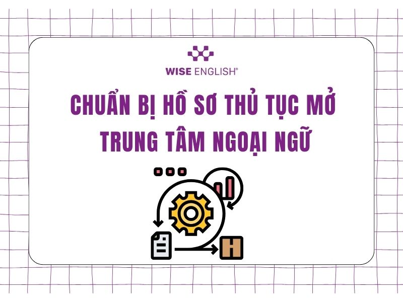 Thủ tục mở trung tâm ngoại ngữ ra sao? Hướng dẫn chi tiết dành cho bạn 2 Chuẩn bị hồ sơ thủ tục mở trung tâm ngoại ngữ